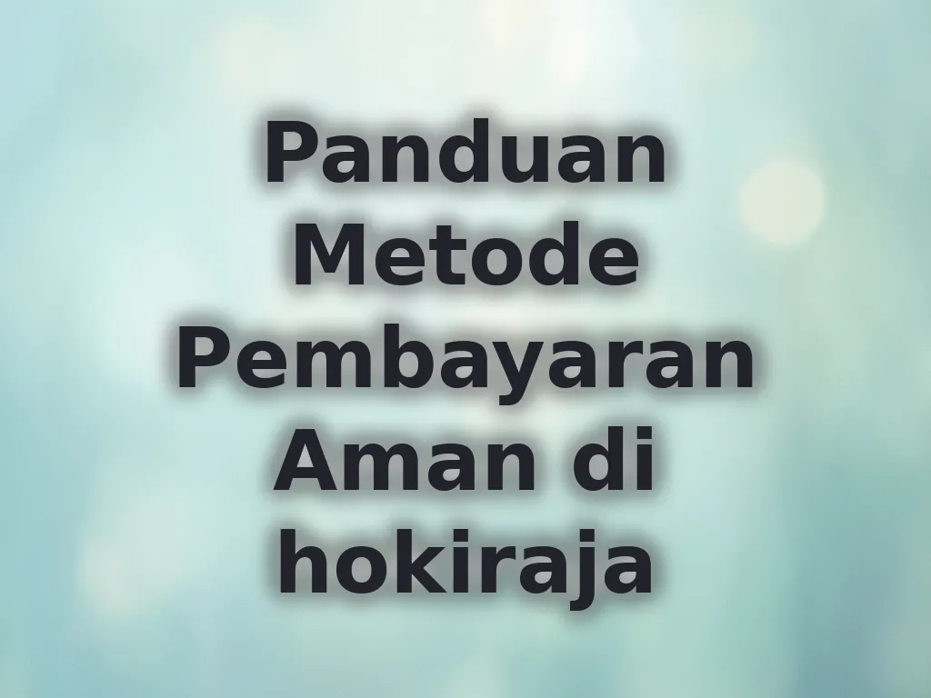 Panduan Metode Pembayaran Aman di hokiraja