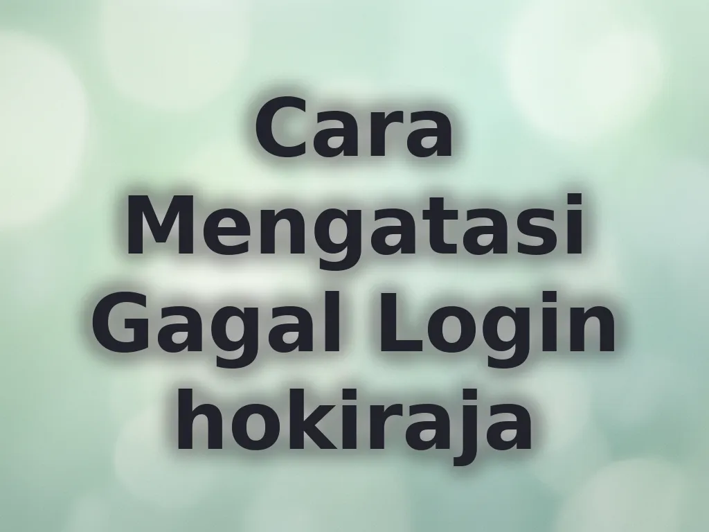 Cara Mengatasi Gagal Login hokiraja